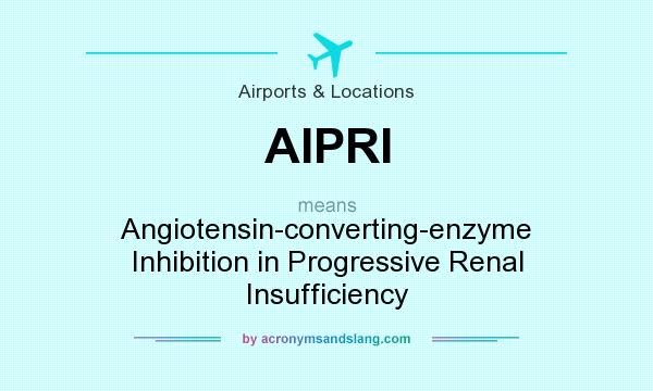 What does AIPRI mean? It stands for Angiotensin-converting-enzyme Inhibition in Progressive Renal Insufficiency
