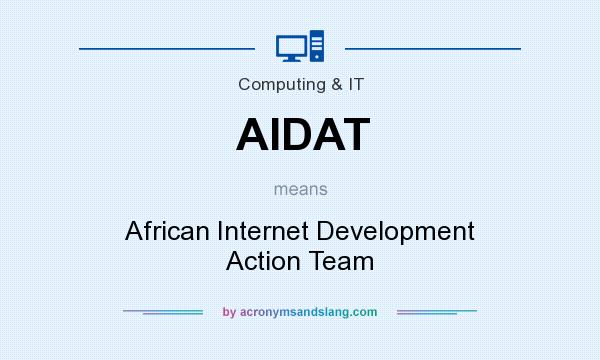 What does AIDAT mean? It stands for African Internet Development Action Team