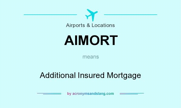 What does AIMORT mean? It stands for Additional Insured Mortgage