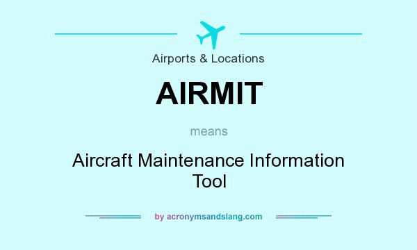 What does AIRMIT mean? It stands for Aircraft Maintenance Information Tool