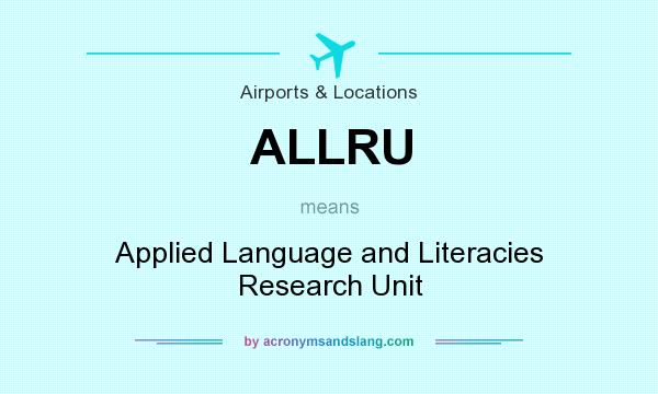 What does ALLRU mean? It stands for Applied Language and Literacies Research Unit