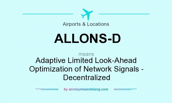 What does ALLONS-D mean? It stands for Adaptive Limited Look-Ahead Optimization of Network Signals - Decentralized
