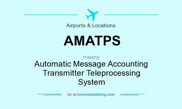 What does AMATPS mean? It stands for Automatic Message Accounting Transmitter Teleprocessing System