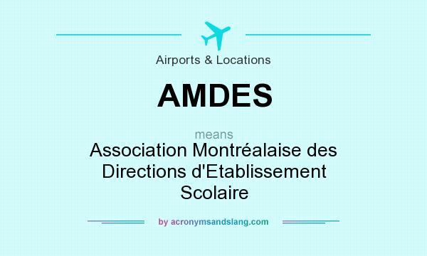 What does AMDES mean? It stands for Association Montréalaise des Directions d`Etablissement Scolaire