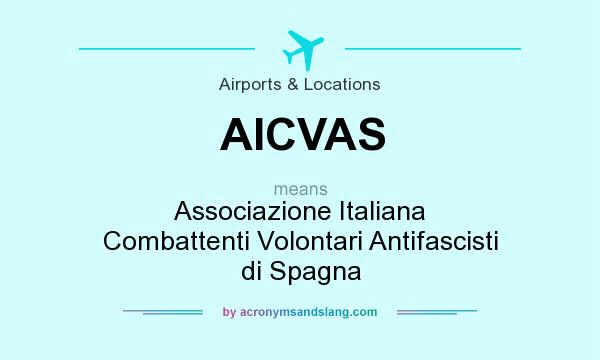 What does AICVAS mean? It stands for Associazione Italiana Combattenti Volontari Antifascisti di Spagna