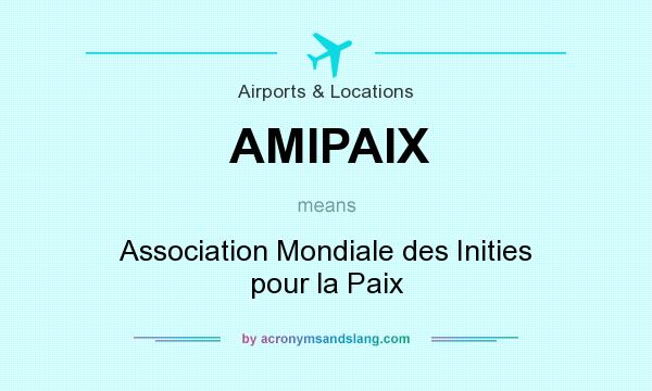 What does AMIPAIX mean? It stands for Association Mondiale des Inities pour la Paix