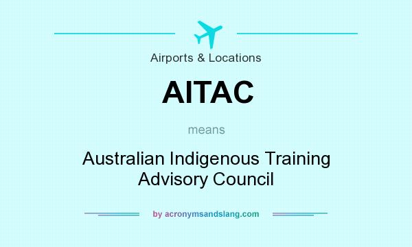 What does AITAC mean? It stands for Australian Indigenous Training Advisory Council