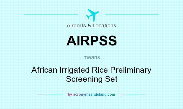 What does AIRPSS mean? It stands for African Irrigated Rice Preliminary Screening Set