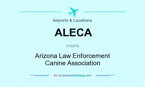 What does ALECA mean? It stands for Arizona Law Enforcement Canine Association
