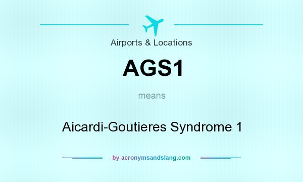 What does AGS1 mean? It stands for Aicardi-Goutieres Syndrome 1