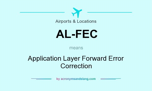 What does AL-FEC mean? It stands for Application Layer Forward Error Correction