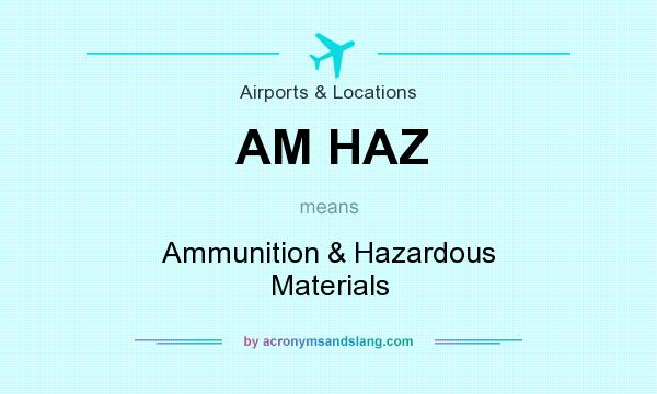 What does AM HAZ mean? It stands for Ammunition & Hazardous Materials