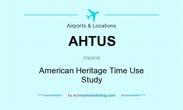 What does AHTUS mean? It stands for American Heritage Time Use Study