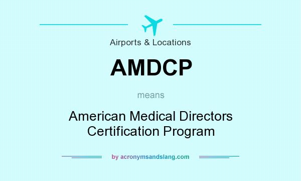 What does AMDCP mean? It stands for American Medical Directors Certification Program