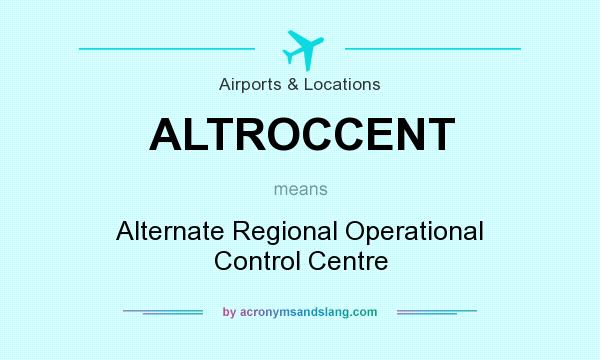 What does ALTROCCENT mean? It stands for Alternate Regional Operational Control Centre
