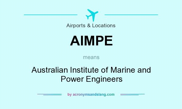 What does AIMPE mean? It stands for Australian Institute of Marine and Power Engineers