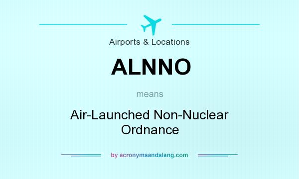 What does ALNNO mean? It stands for Air-Launched Non-Nuclear Ordnance