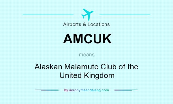What does AMCUK mean? It stands for Alaskan Malamute Club of the United Kingdom