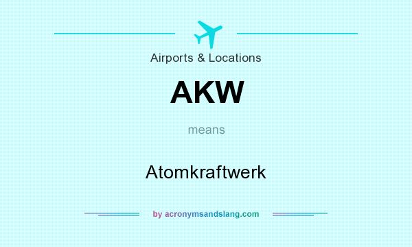 What does AKW mean? It stands for Atomkraftwerk