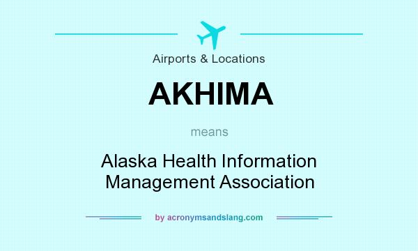 What does AKHIMA mean? It stands for Alaska Health Information Management Association