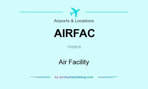 What does AIRFAC mean? It stands for Air Facility