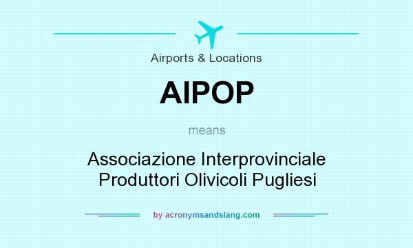 What does AIPOP mean? It stands for Associazione Interprovinciale Produttori Olivicoli Pugliesi