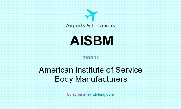What does AISBM mean? It stands for American Institute of Service Body Manufacturers