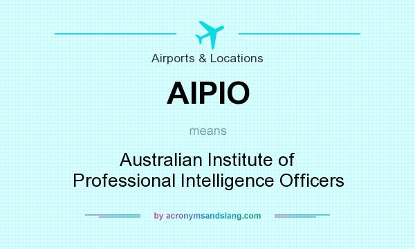 What does AIPIO mean? It stands for Australian Institute of Professional Intelligence Officers