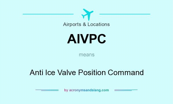 What does AIVPC mean? It stands for Anti Ice Valve Position Command