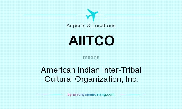 What does AIITCO mean? It stands for American Indian Inter-Tribal Cultural Organization, Inc.