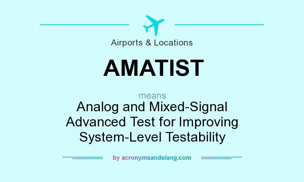 What does AMATIST mean? It stands for Analog and Mixed-Signal Advanced Test for Improving System-Level Testability