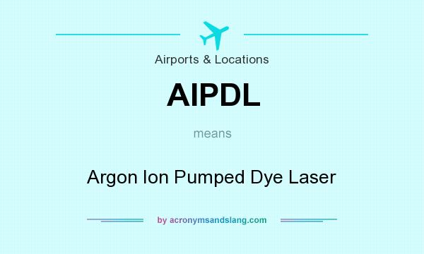 What does AIPDL mean? It stands for Argon Ion Pumped Dye Laser