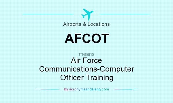 What does AFCOT mean? It stands for Air Force Communications-Computer Officer Training