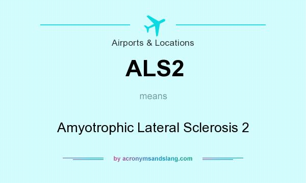 What does ALS2 mean? It stands for Amyotrophic Lateral Sclerosis 2