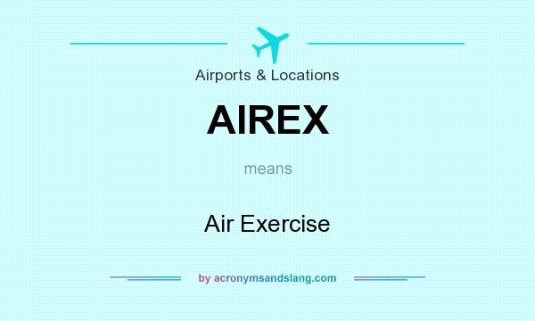 What does AIREX mean? It stands for Air Exercise