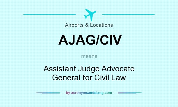 What does AJAG/CIV mean? It stands for Assistant Judge Advocate General for Civil Law