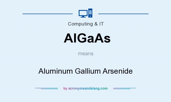 What does AlGaAs mean? It stands for Aluminum Gallium Arsenide
