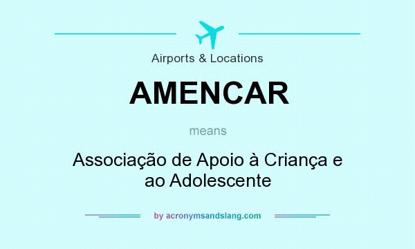 What does AMENCAR mean? It stands for Associação de Apoio à Criança e ao Adolescente
