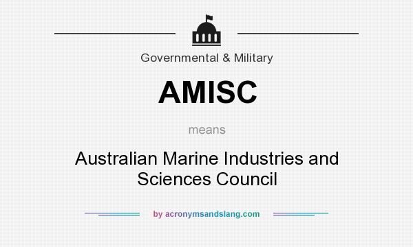 What does AMISC mean? It stands for Australian Marine Industries and Sciences Council