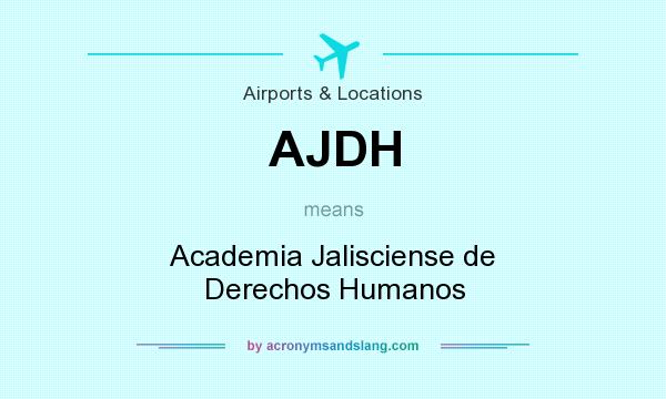 What does AJDH mean? It stands for Academia Jalisciense de Derechos Humanos
