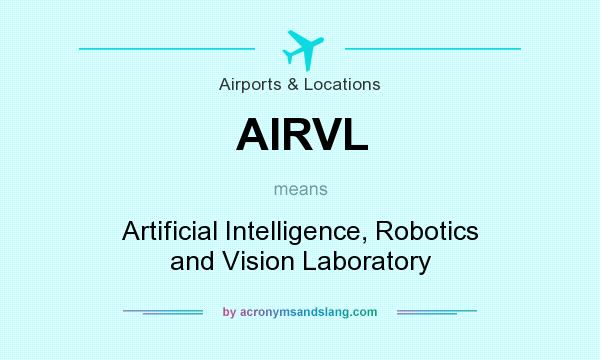 What does AIRVL mean? It stands for Artificial Intelligence, Robotics and Vision Laboratory