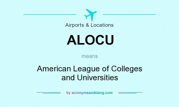 What does ALOCU mean? It stands for American League of Colleges and Universities