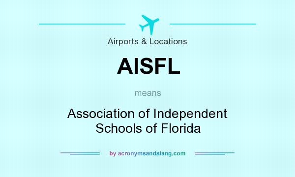 What does AISFL mean? It stands for Association of Independent Schools of Florida