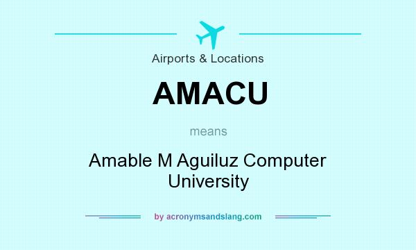 What does AMACU mean? It stands for Amable M Aguiluz Computer University