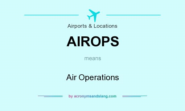 What does AIROPS mean? It stands for Air Operations