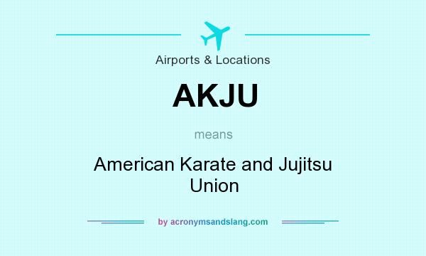What does AKJU mean? It stands for American Karate and Jujitsu Union