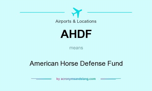 What does AHDF mean? It stands for American Horse Defense Fund