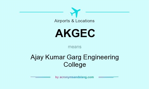 What does AKGEC mean? It stands for Ajay Kumar Garg Engineering College