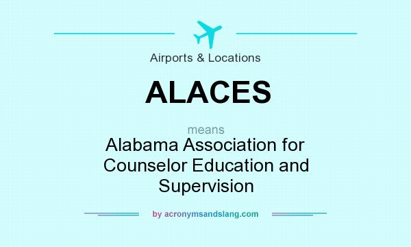 What does ALACES mean? It stands for Alabama Association for Counselor Education and Supervision
