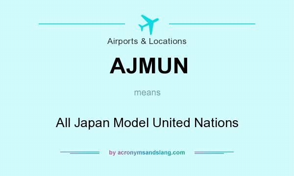 What does AJMUN mean? It stands for All Japan Model United Nations